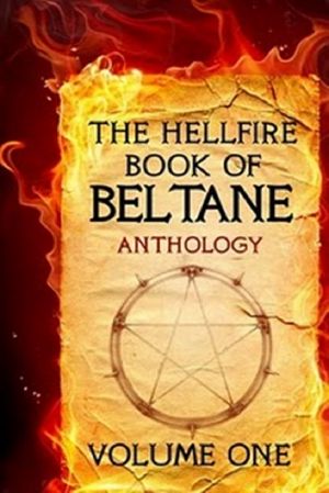 [The Hellfire Book of Beltane 01] • The Hellfire Bo [1] - the Hellfire Book of Beltane Volume One